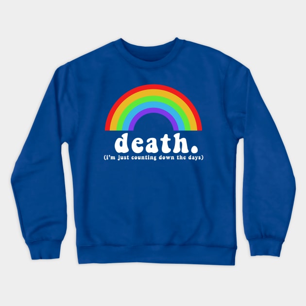 DEATH - I'm just counting down the days Crewneck Sweatshirt by DankFutura